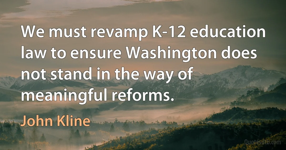 We must revamp K-12 education law to ensure Washington does not stand in the way of meaningful reforms. (John Kline)