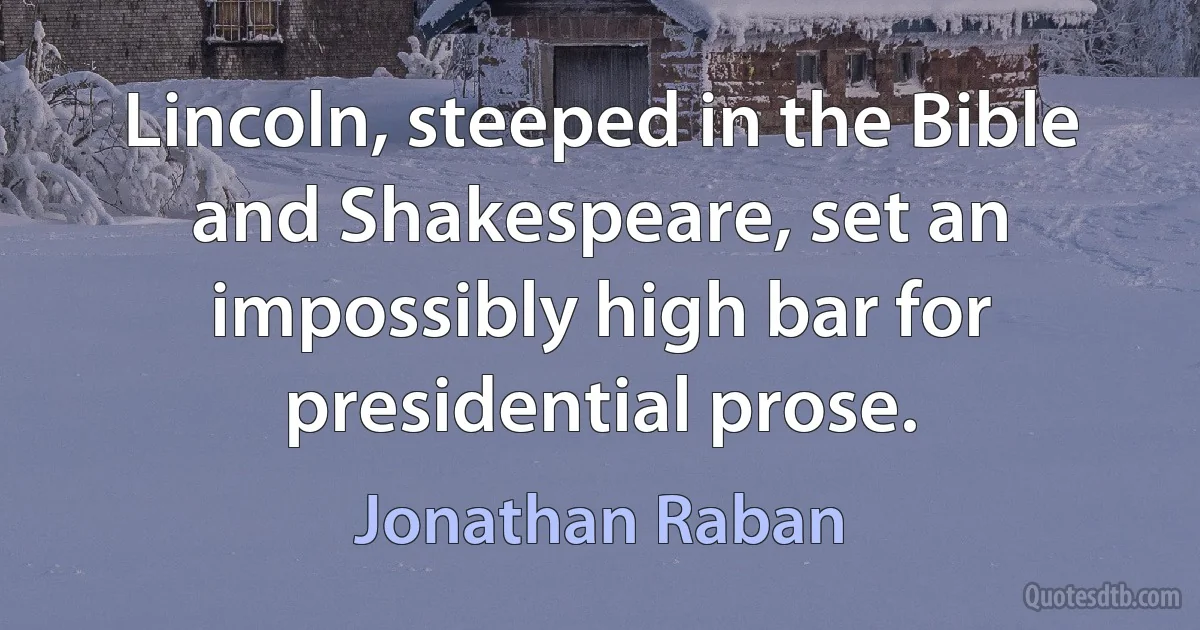 Lincoln, steeped in the Bible and Shakespeare, set an impossibly high bar for presidential prose. (Jonathan Raban)