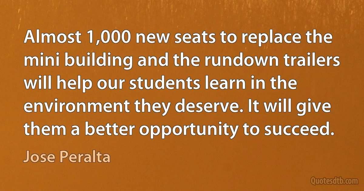 Almost 1,000 new seats to replace the mini building and the rundown trailers will help our students learn in the environment they deserve. It will give them a better opportunity to succeed. (Jose Peralta)