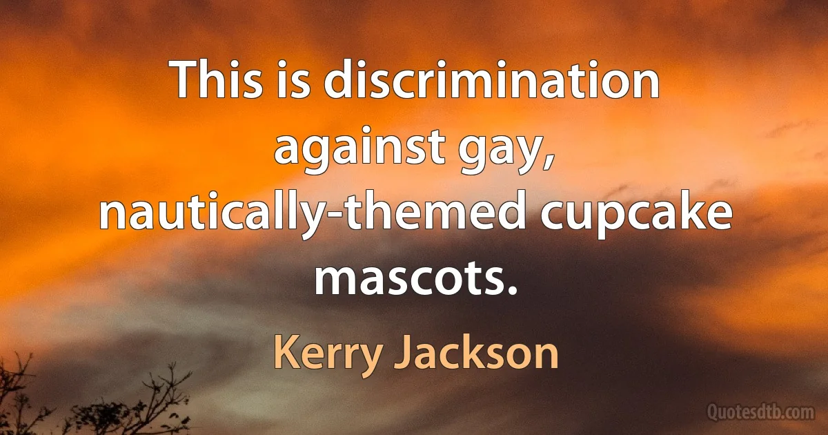 This is discrimination against gay, nautically-themed cupcake mascots. (Kerry Jackson)