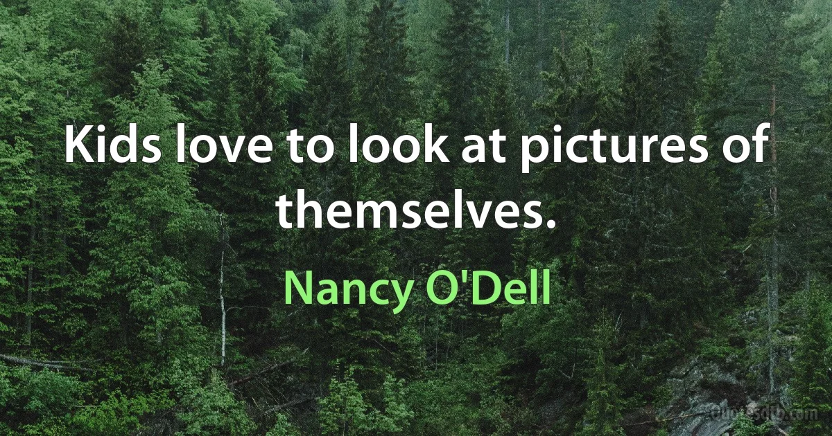 Kids love to look at pictures of themselves. (Nancy O'Dell)