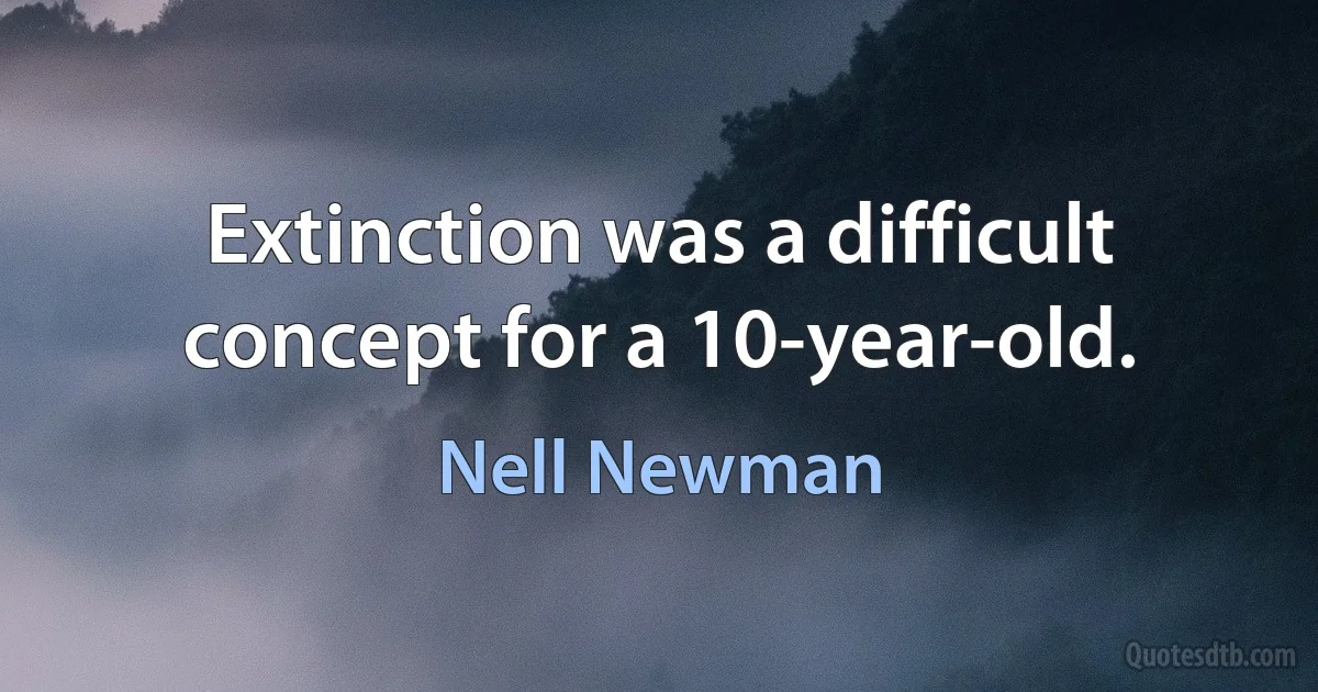 Extinction was a difficult concept for a 10-year-old. (Nell Newman)