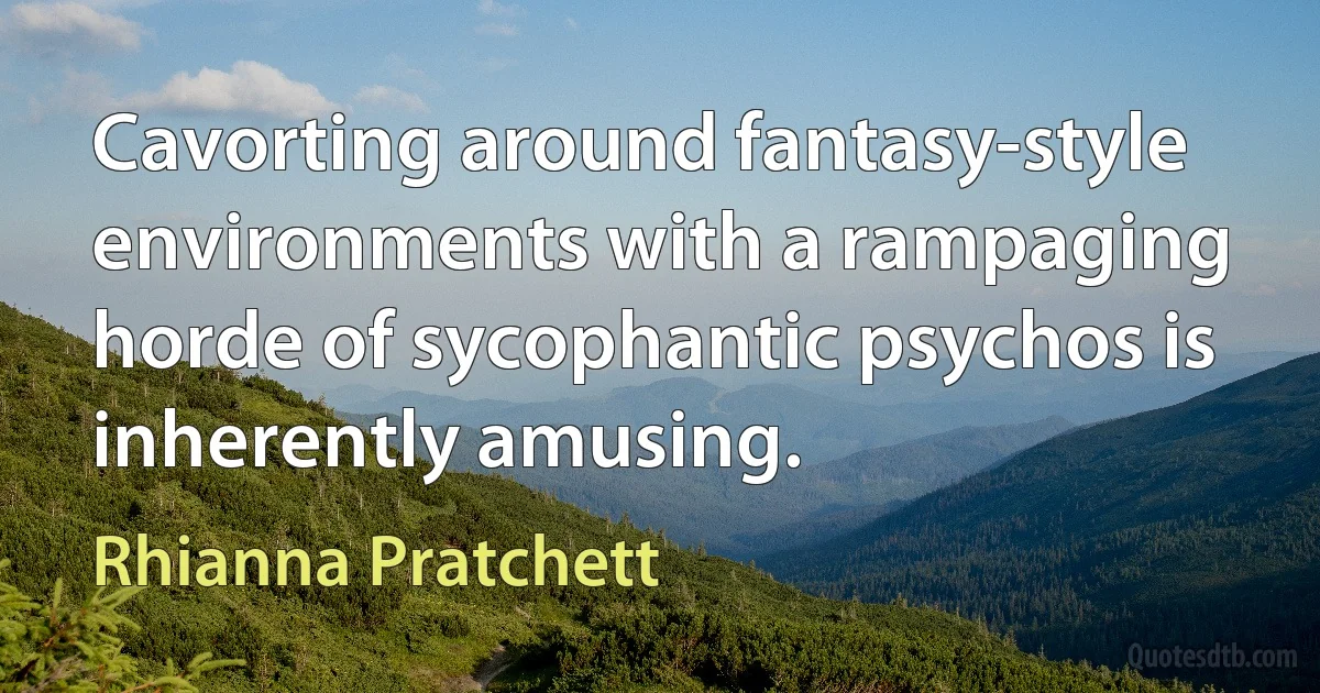 Cavorting around fantasy-style environments with a rampaging horde of sycophantic psychos is inherently amusing. (Rhianna Pratchett)