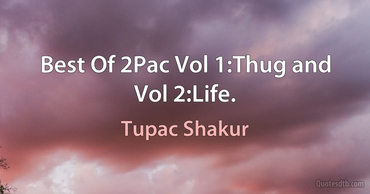 Best Of 2Pac Vol 1:Thug and Vol 2:Life. (Tupac Shakur)