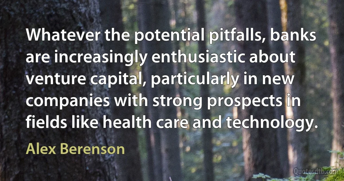 Whatever the potential pitfalls, banks are increasingly enthusiastic about venture capital, particularly in new companies with strong prospects in fields like health care and technology. (Alex Berenson)