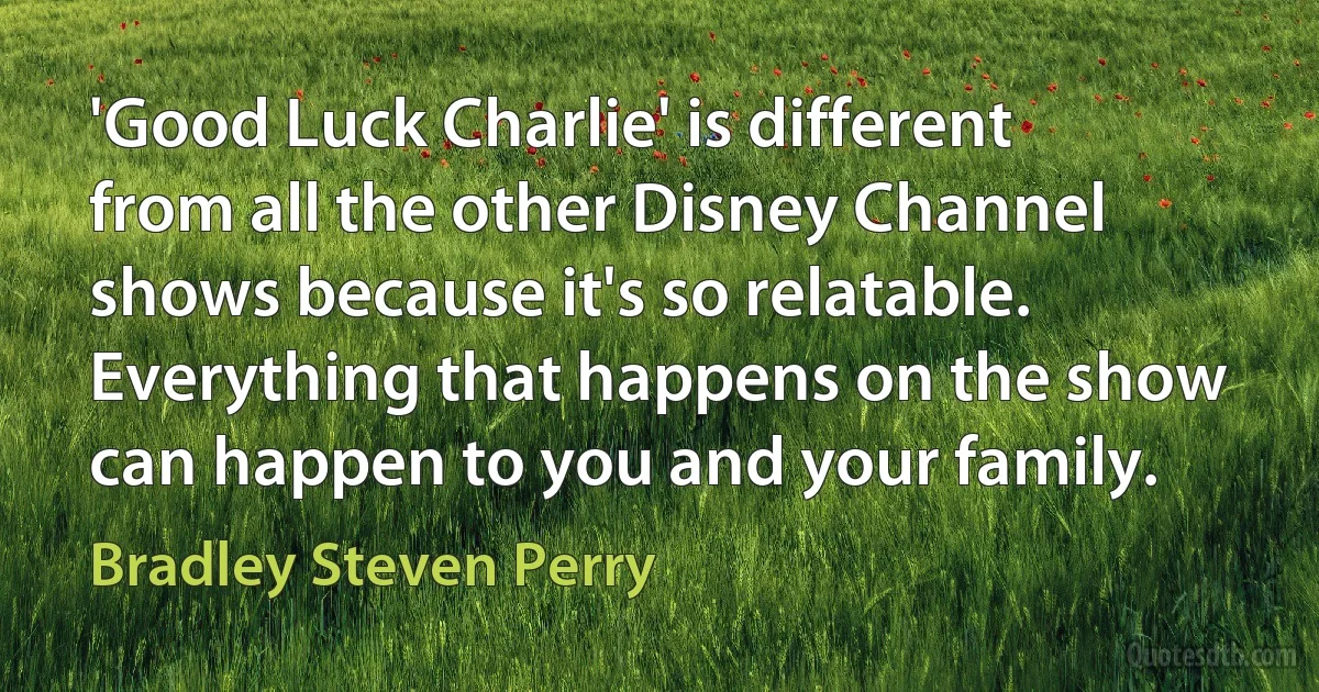 'Good Luck Charlie' is different from all the other Disney Channel shows because it's so relatable. Everything that happens on the show can happen to you and your family. (Bradley Steven Perry)