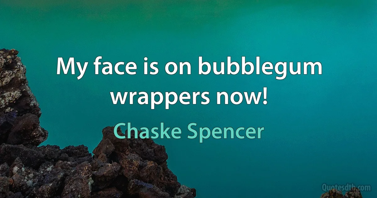 My face is on bubblegum wrappers now! (Chaske Spencer)