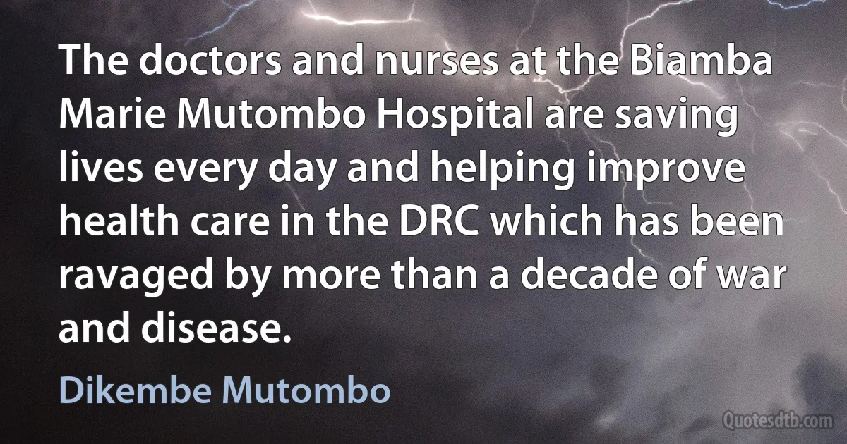 The doctors and nurses at the Biamba Marie Mutombo Hospital are saving lives every day and helping improve health care in the DRC which has been ravaged by more than a decade of war and disease. (Dikembe Mutombo)