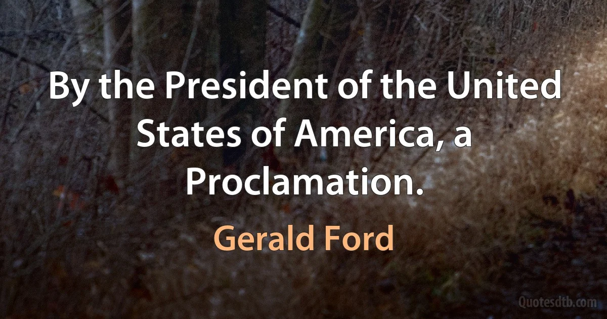 By the President of the United States of America, a Proclamation. (Gerald Ford)