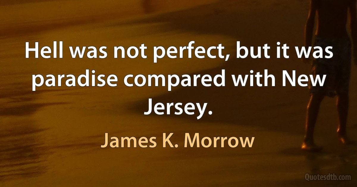 Hell was not perfect, but it was paradise compared with New Jersey. (James K. Morrow)