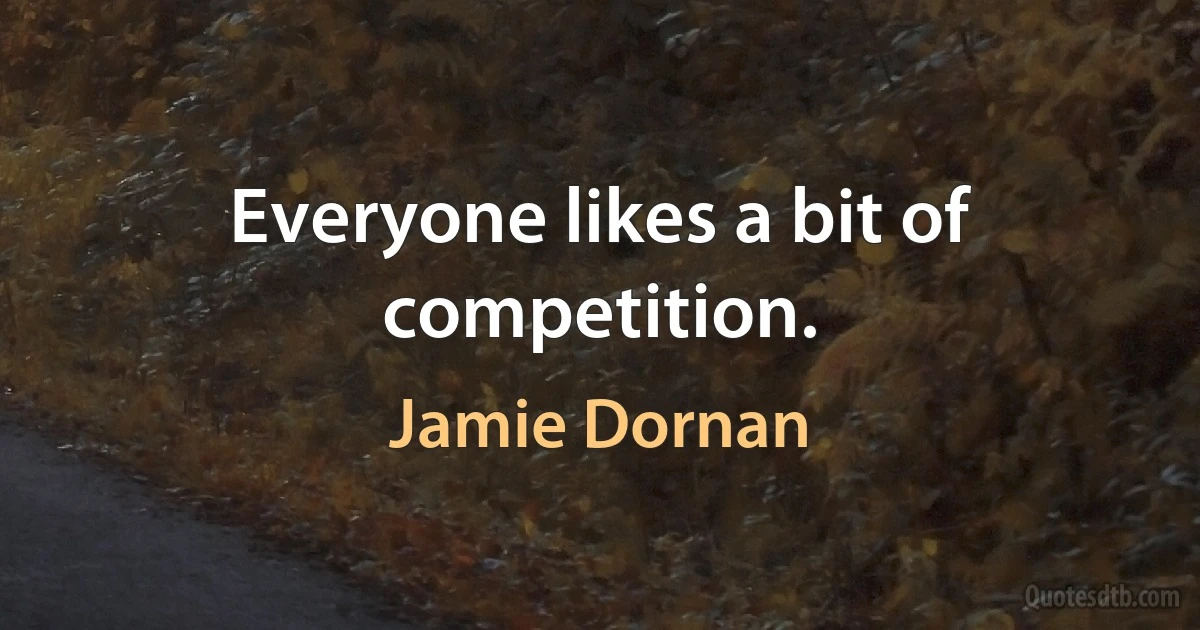 Everyone likes a bit of competition. (Jamie Dornan)