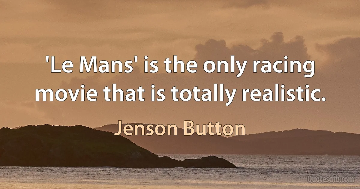 'Le Mans' is the only racing movie that is totally realistic. (Jenson Button)