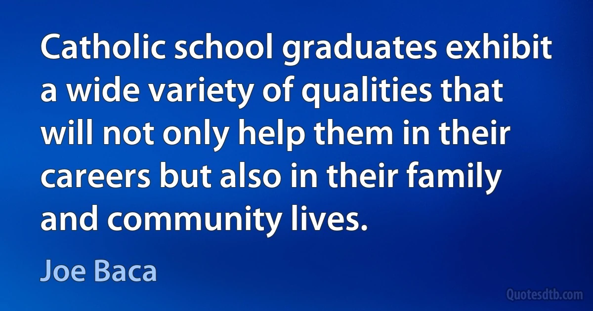 Catholic school graduates exhibit a wide variety of qualities that will not only help them in their careers but also in their family and community lives. (Joe Baca)