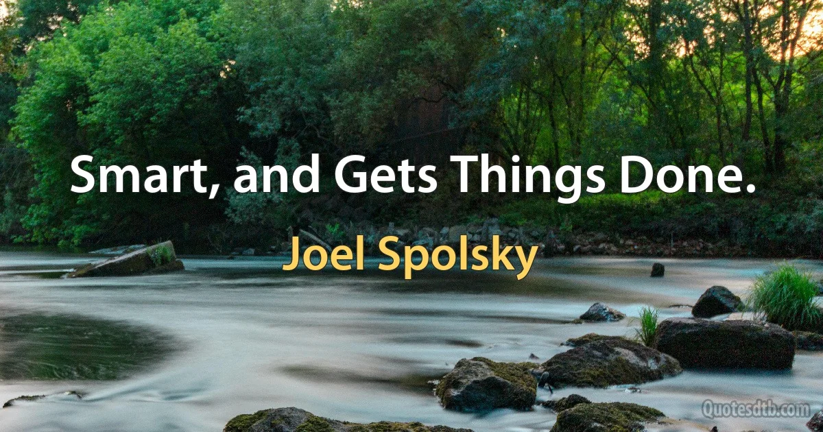 Smart, and Gets Things Done. (Joel Spolsky)