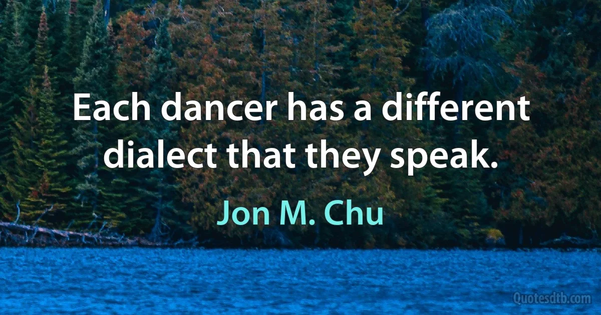 Each dancer has a different dialect that they speak. (Jon M. Chu)