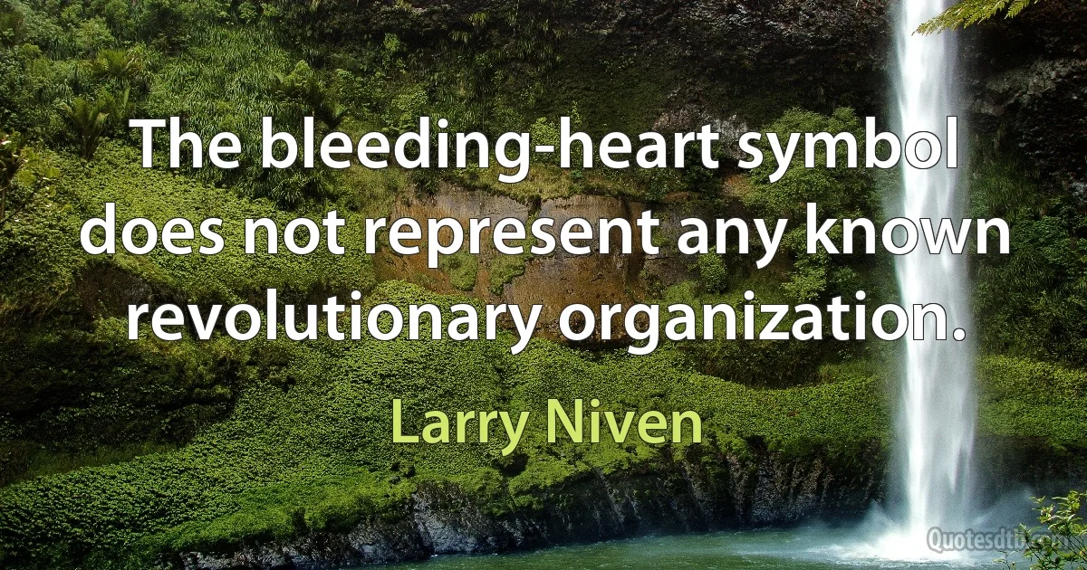 The bleeding-heart symbol does not represent any known revolutionary organization. (Larry Niven)