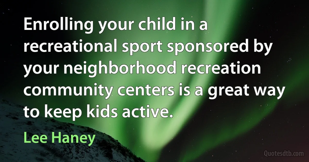 Enrolling your child in a recreational sport sponsored by your neighborhood recreation community centers is a great way to keep kids active. (Lee Haney)