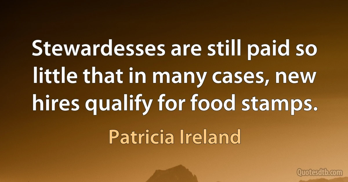 Stewardesses are still paid so little that in many cases, new hires qualify for food stamps. (Patricia Ireland)