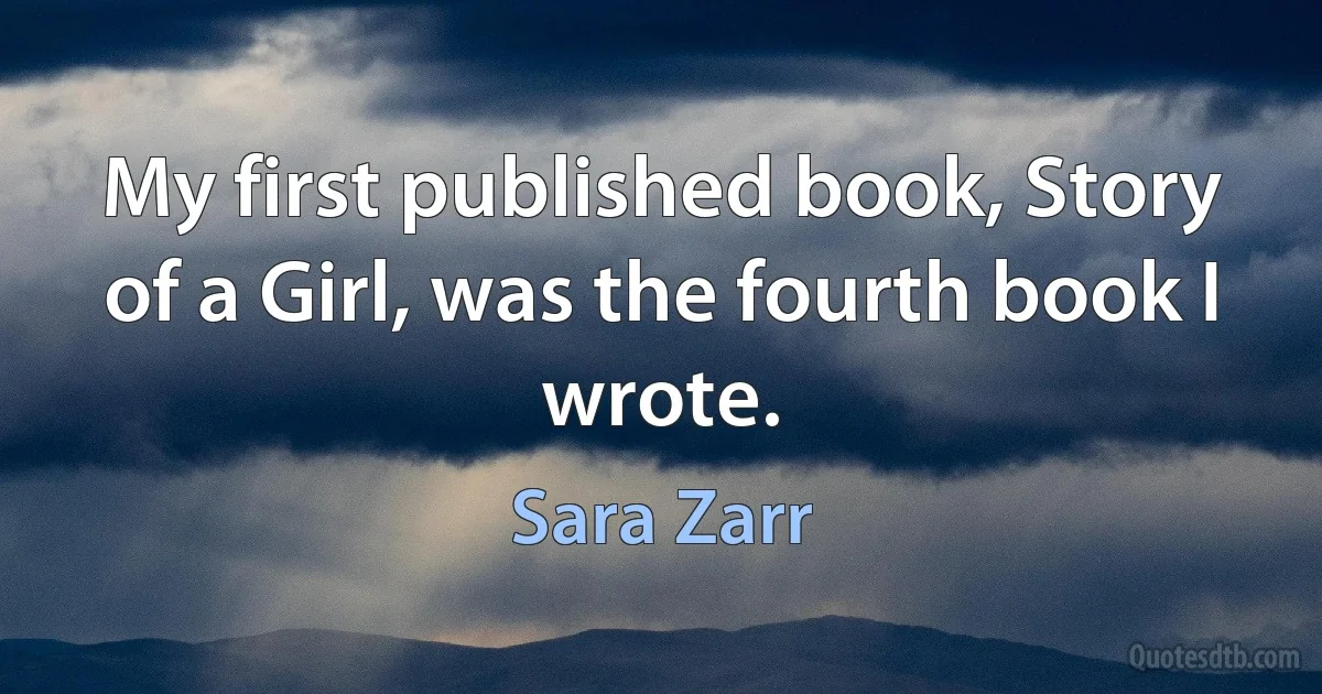 My first published book, Story of a Girl, was the fourth book I wrote. (Sara Zarr)