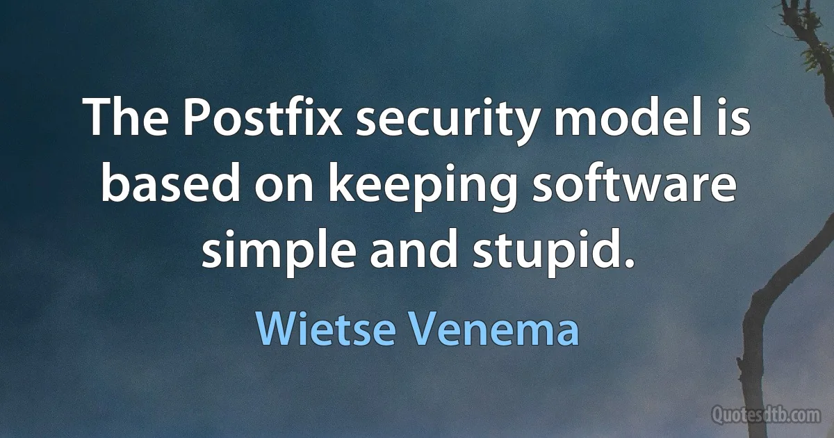 The Postfix security model is based on keeping software simple and stupid. (Wietse Venema)