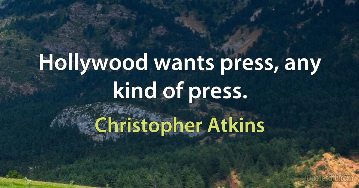 Hollywood wants press, any kind of press. (Christopher Atkins)