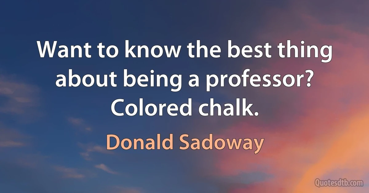 Want to know the best thing about being a professor? Colored chalk. (Donald Sadoway)