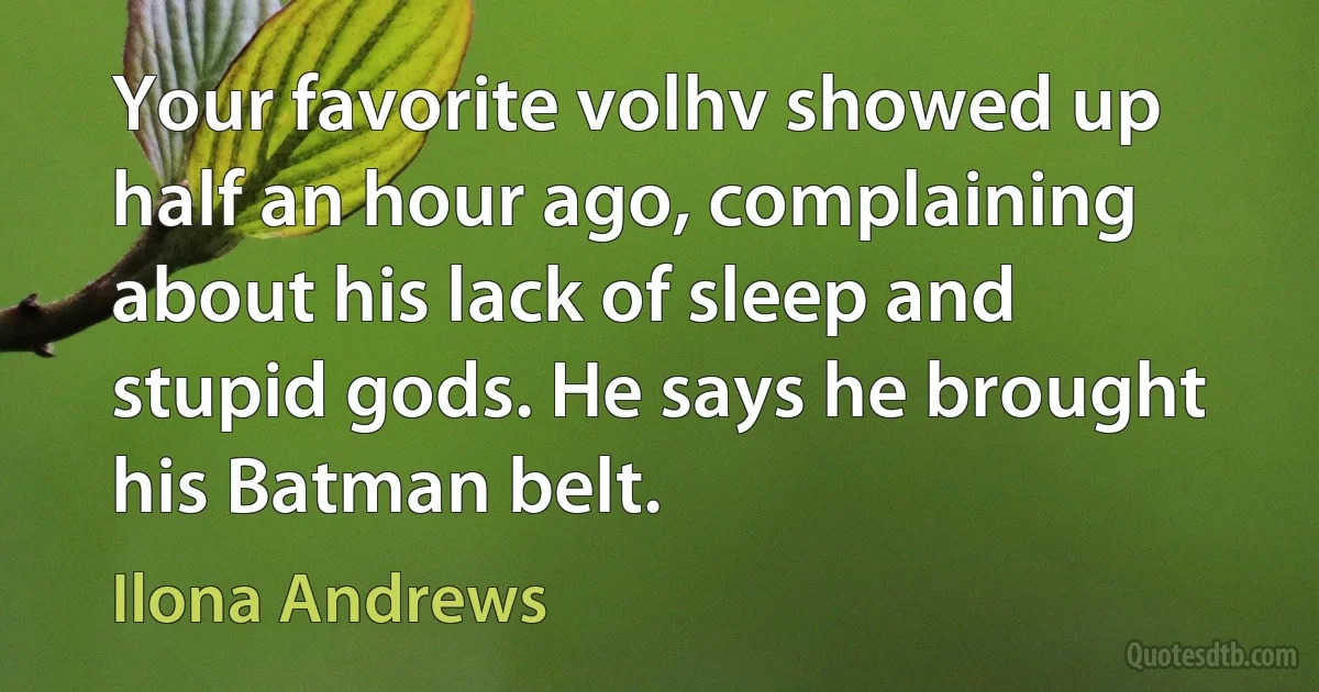 Your favorite volhv showed up half an hour ago, complaining about his lack of sleep and stupid gods. He says he brought his Batman belt. (Ilona Andrews)