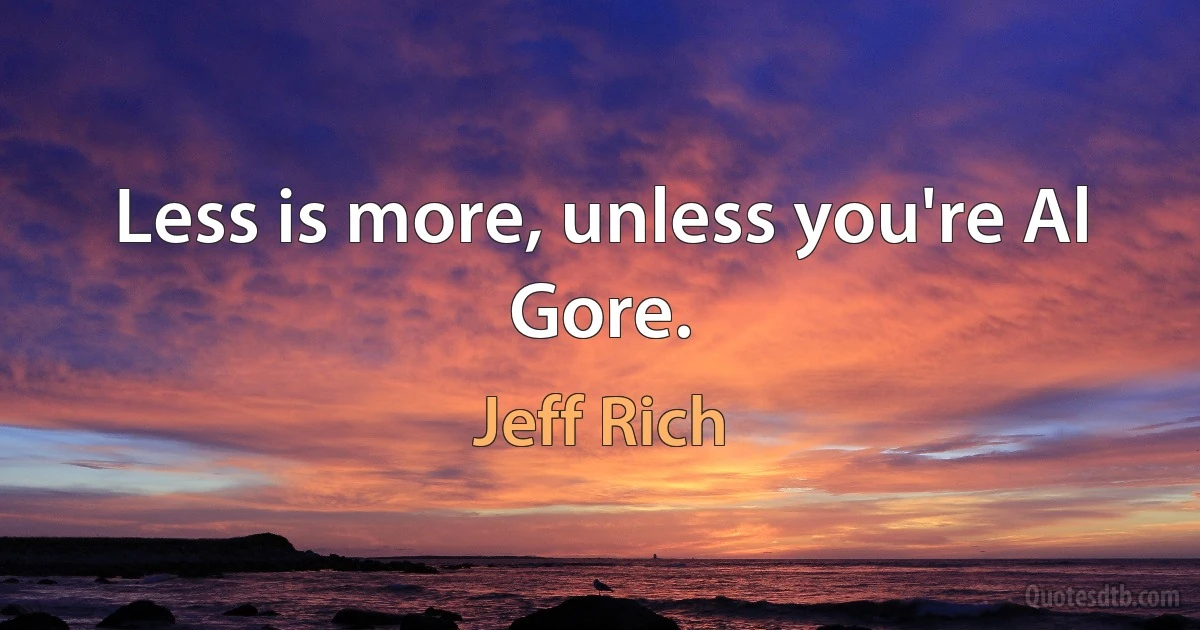 Less is more, unless you're Al Gore. (Jeff Rich)