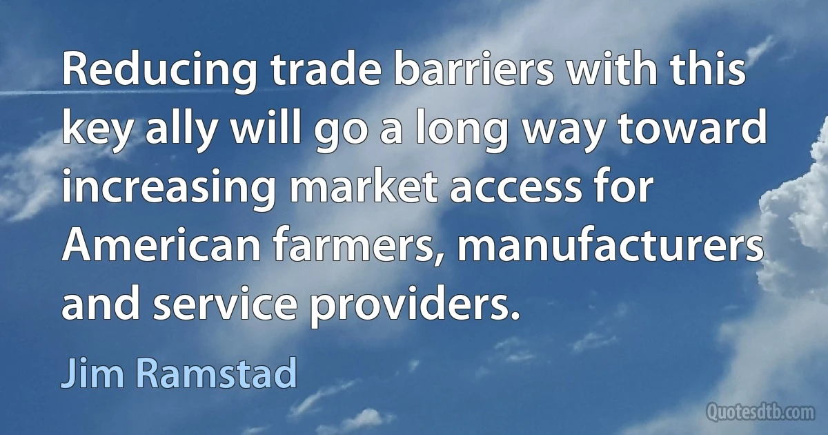 Reducing trade barriers with this key ally will go a long way toward increasing market access for American farmers, manufacturers and service providers. (Jim Ramstad)