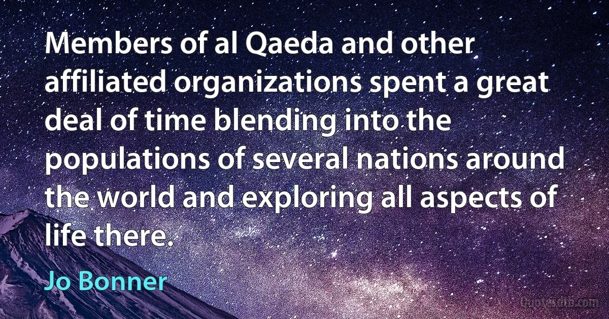 Members of al Qaeda and other affiliated organizations spent a great deal of time blending into the populations of several nations around the world and exploring all aspects of life there. (Jo Bonner)