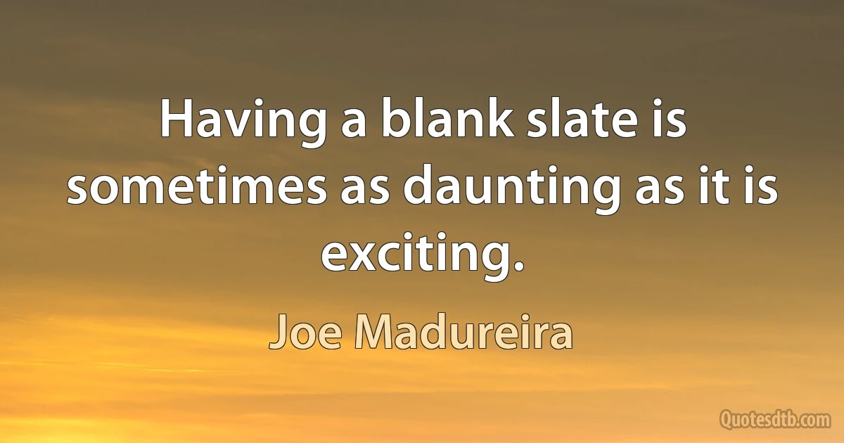 Having a blank slate is sometimes as daunting as it is exciting. (Joe Madureira)