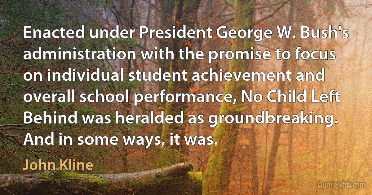 Enacted under President George W. Bush's administration with the promise to focus on individual student achievement and overall school performance, No Child Left Behind was heralded as groundbreaking. And in some ways, it was. (John Kline)