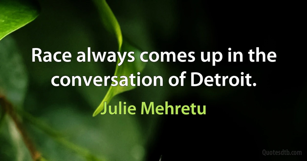 Race always comes up in the conversation of Detroit. (Julie Mehretu)