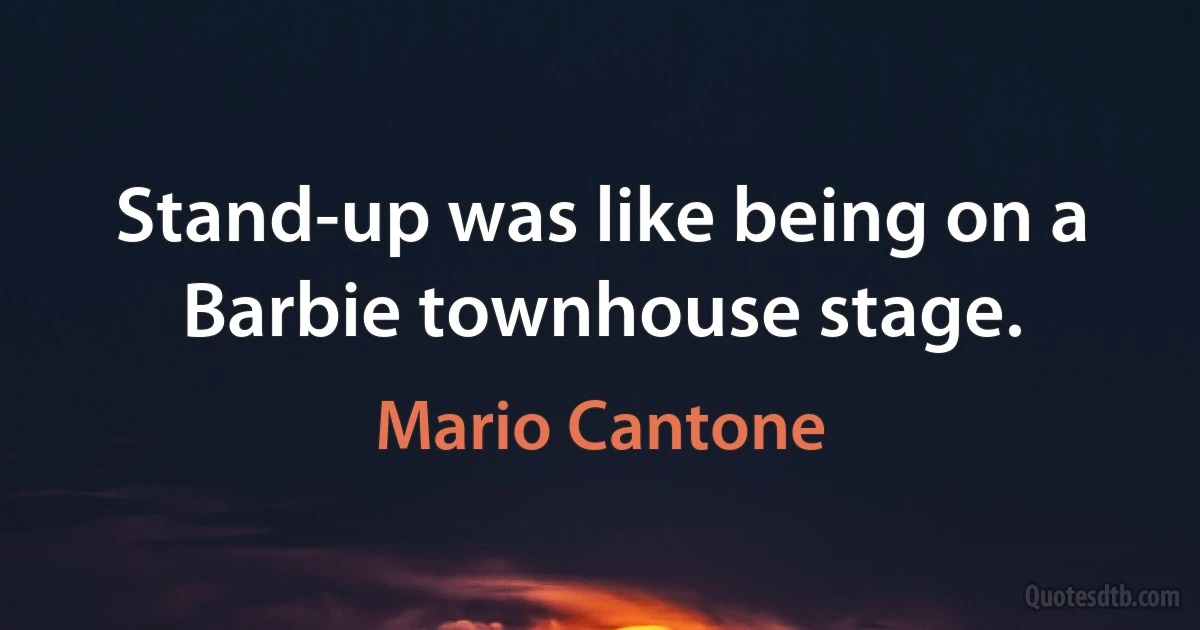 Stand-up was like being on a Barbie townhouse stage. (Mario Cantone)