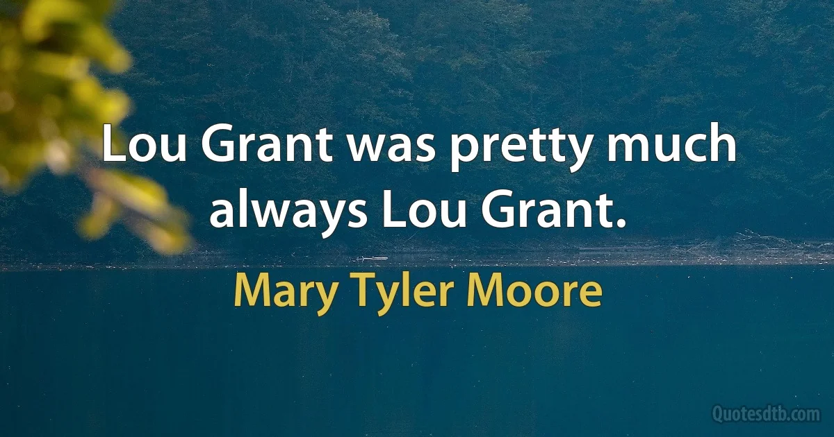 Lou Grant was pretty much always Lou Grant. (Mary Tyler Moore)