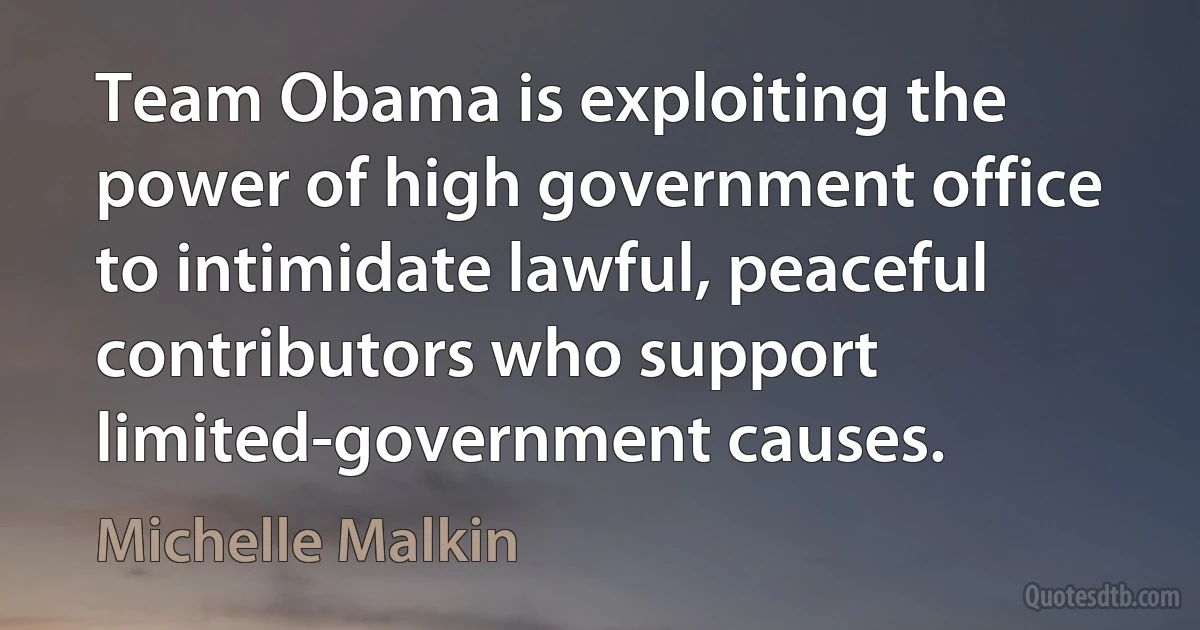 Team Obama is exploiting the power of high government office to intimidate lawful, peaceful contributors who support limited-government causes. (Michelle Malkin)