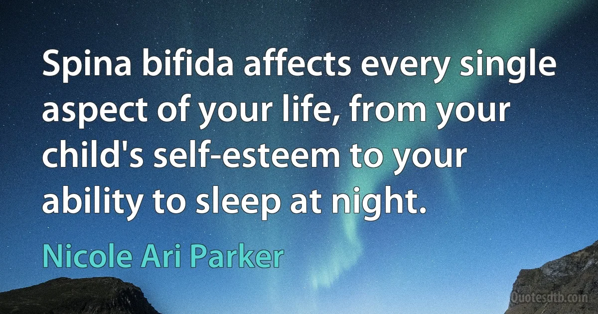 Spina bifida affects every single aspect of your life, from your child's self-esteem to your ability to sleep at night. (Nicole Ari Parker)