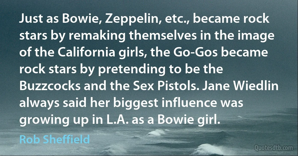 Just as Bowie, Zeppelin, etc., became rock stars by remaking themselves in the image of the California girls, the Go-Gos became rock stars by pretending to be the Buzzcocks and the Sex Pistols. Jane Wiedlin always said her biggest influence was growing up in L.A. as a Bowie girl. (Rob Sheffield)