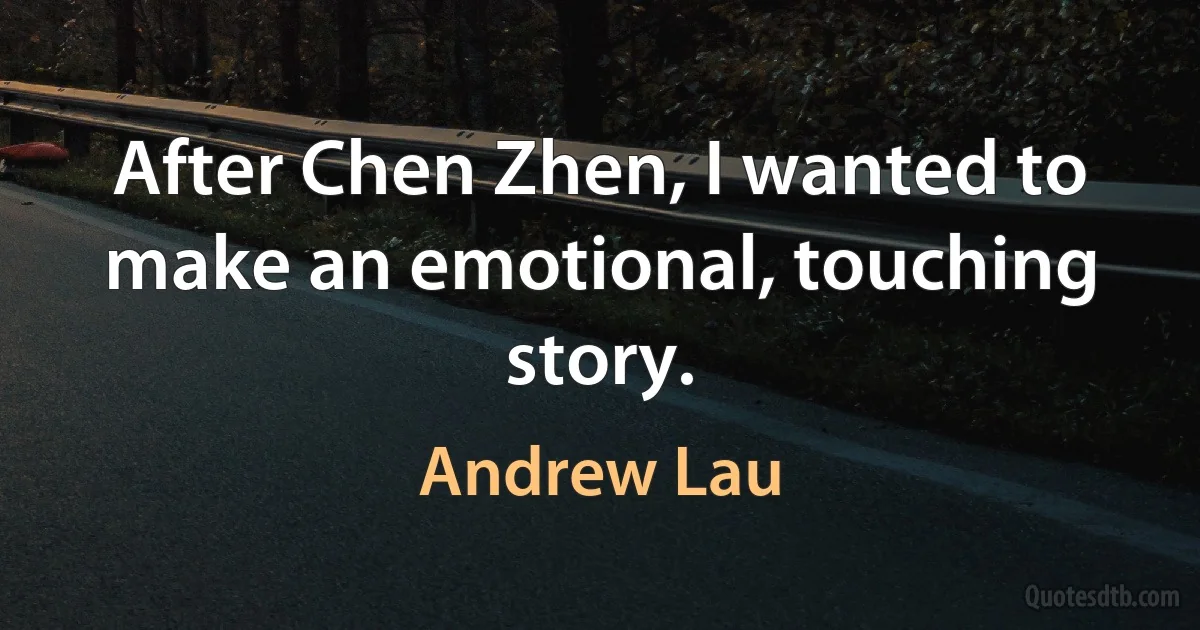 After Chen Zhen, I wanted to make an emotional, touching story. (Andrew Lau)