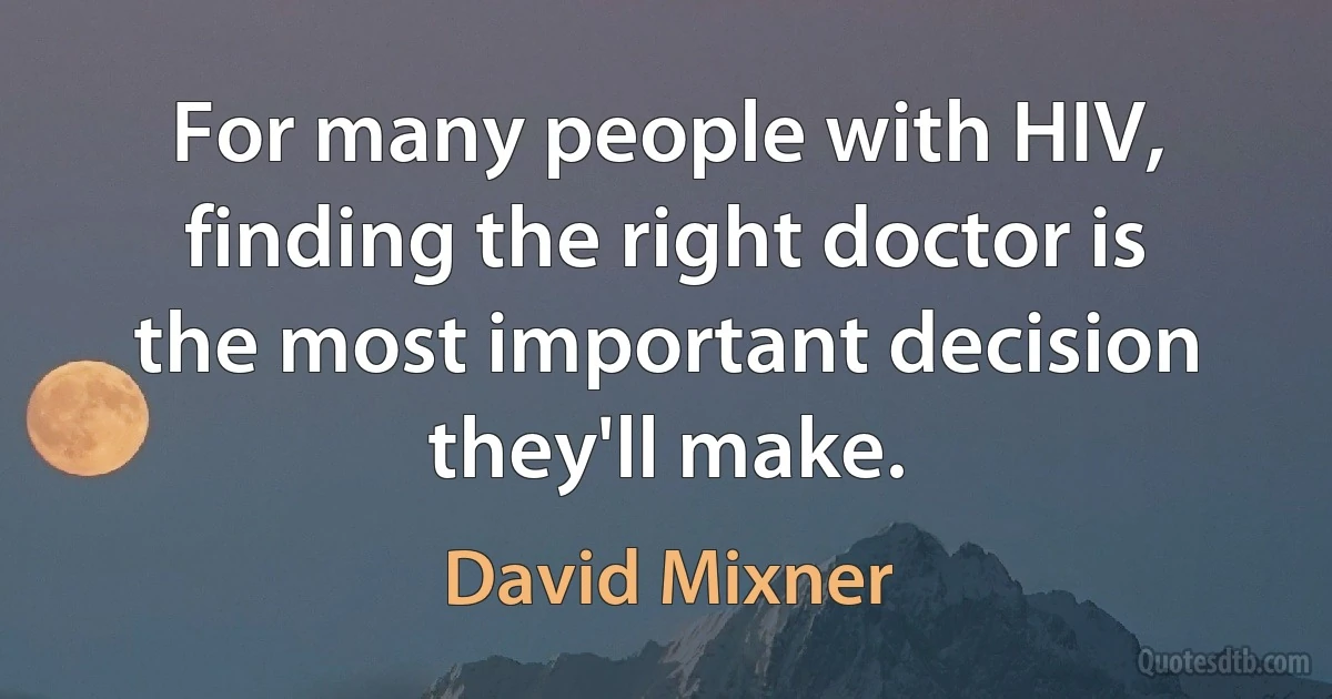 For many people with HIV, finding the right doctor is the most important decision they'll make. (David Mixner)