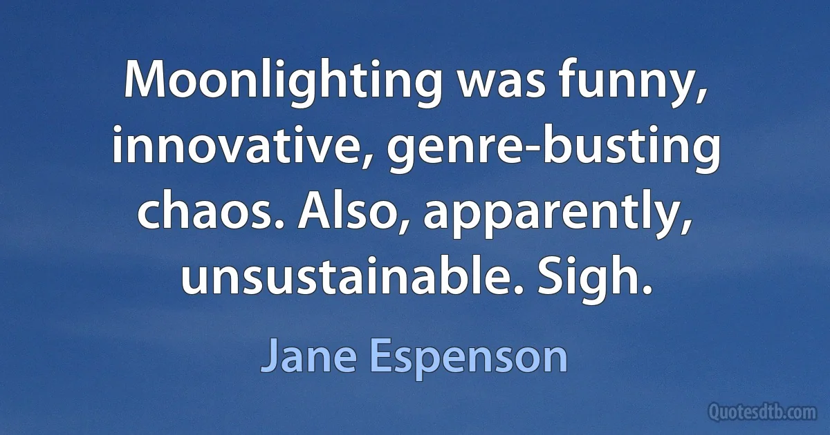 Moonlighting was funny, innovative, genre-busting chaos. Also, apparently, unsustainable. Sigh. (Jane Espenson)