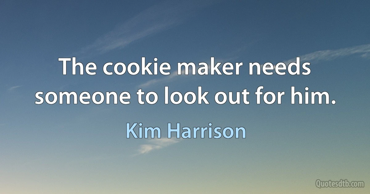 The cookie maker needs someone to look out for him. (Kim Harrison)