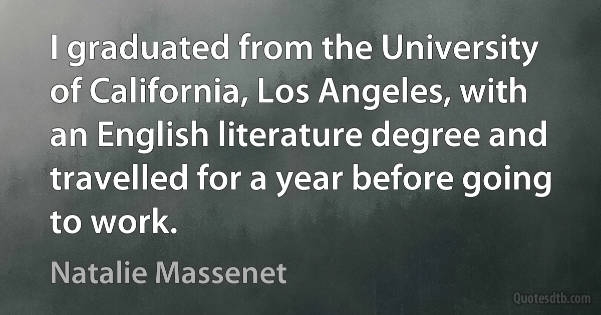 I graduated from the University of California, Los Angeles, with an English literature degree and travelled for a year before going to work. (Natalie Massenet)