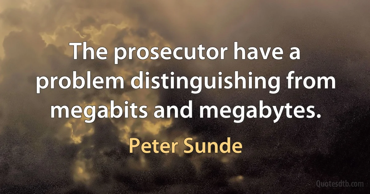 The prosecutor have a problem distinguishing from megabits and megabytes. (Peter Sunde)