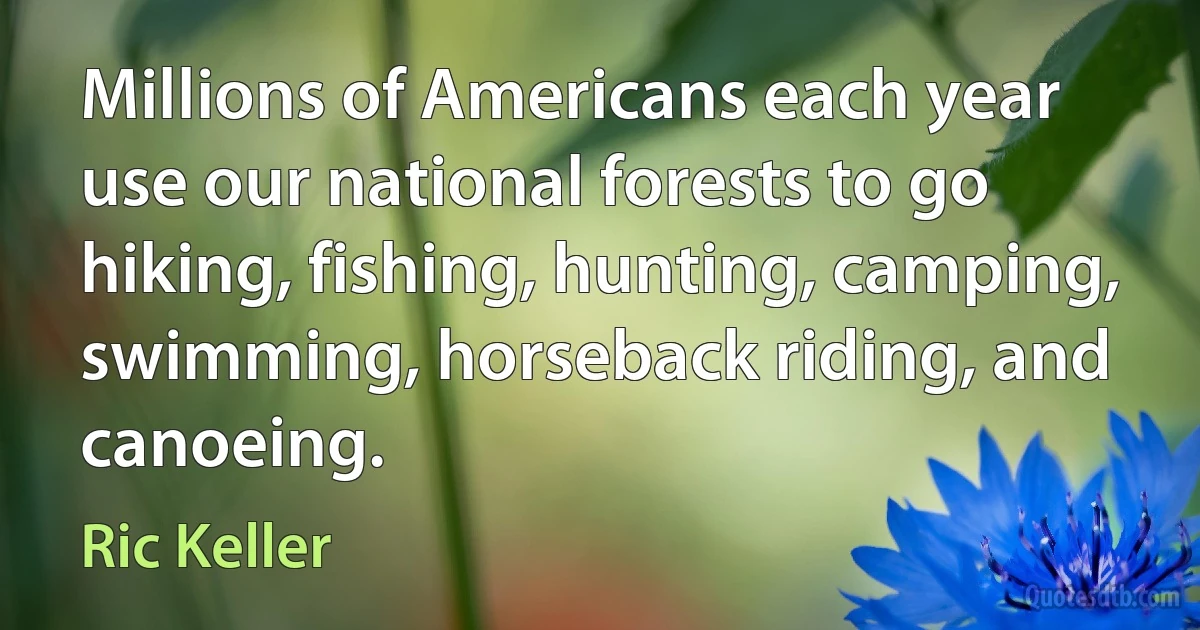 Millions of Americans each year use our national forests to go hiking, fishing, hunting, camping, swimming, horseback riding, and canoeing. (Ric Keller)