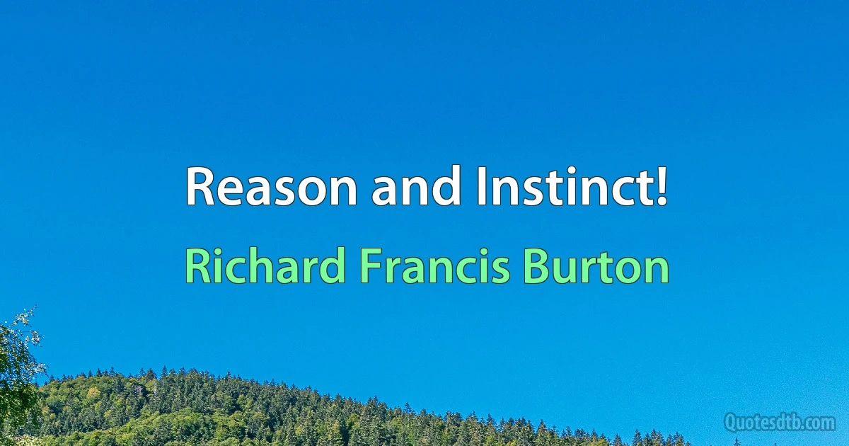 Reason and Instinct! (Richard Francis Burton)