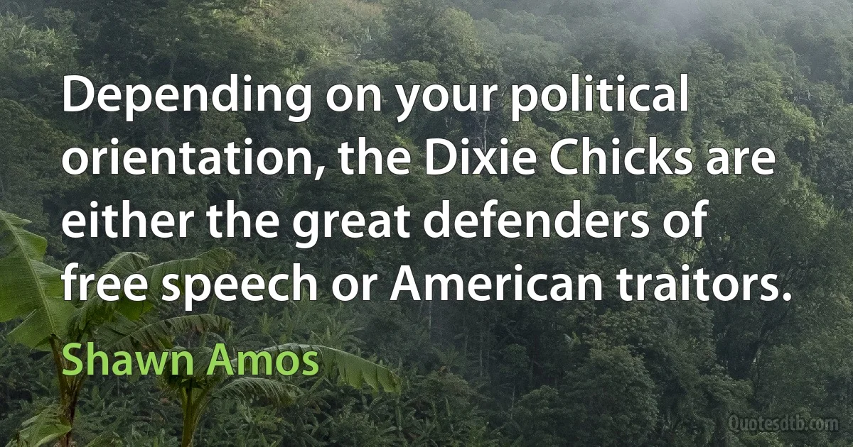 Depending on your political orientation, the Dixie Chicks are either the great defenders of free speech or American traitors. (Shawn Amos)