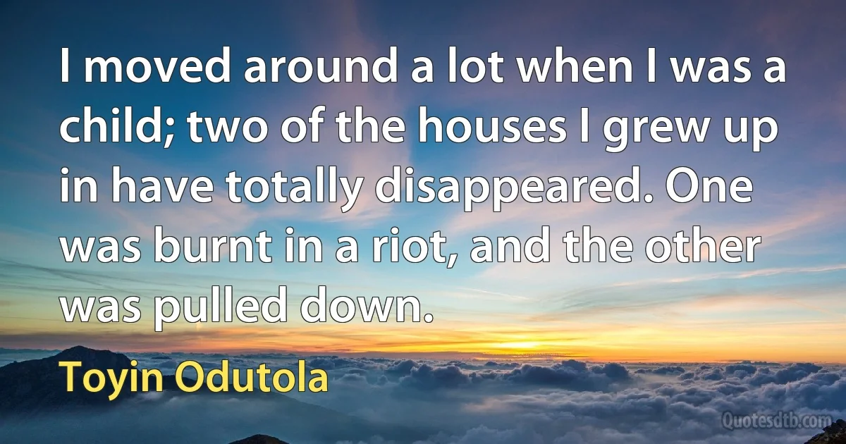 I moved around a lot when I was a child; two of the houses I grew up in have totally disappeared. One was burnt in a riot, and the other was pulled down. (Toyin Odutola)