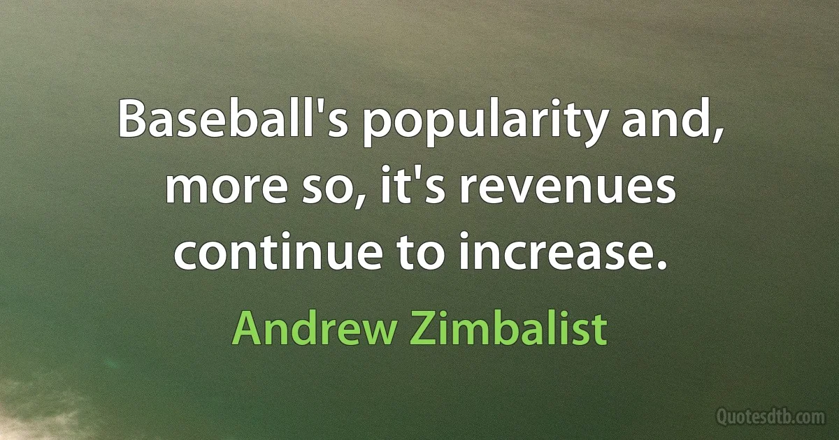 Baseball's popularity and, more so, it's revenues continue to increase. (Andrew Zimbalist)