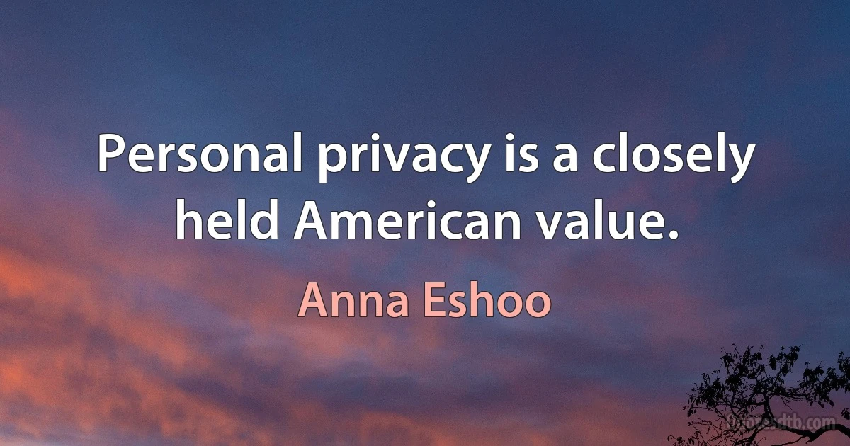 Personal privacy is a closely held American value. (Anna Eshoo)